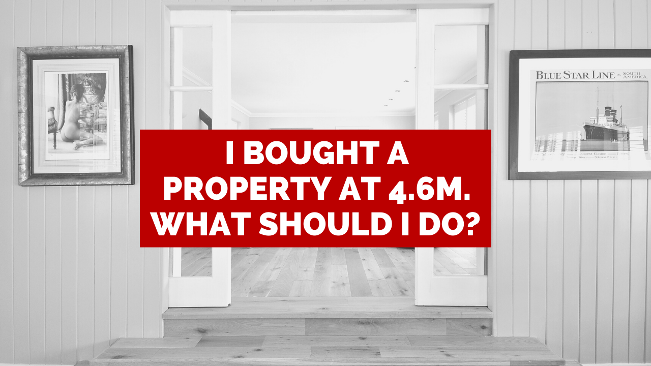 bbp-tv-I bought a property at 4.6M. What should i do next?